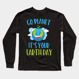 Go planet it s your earth day for environmentalists Long Sleeve T-Shirt